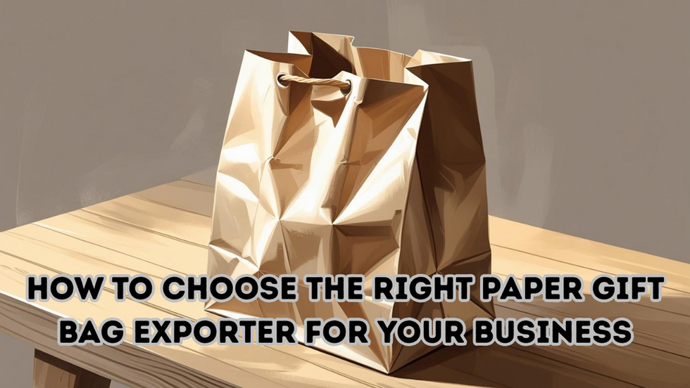 How to Choose the Right Paper Gift Bag Exporter for Your Business