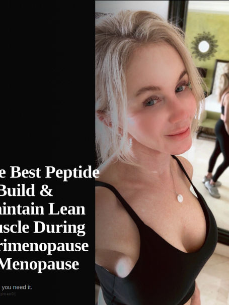 The Best Peptide to Build and Maintain Lean Muscle During Perimenopause and Menopause — And Why You Need It