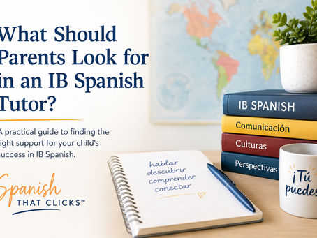 What Should Parents Look for in an IB Spanish Tutor?