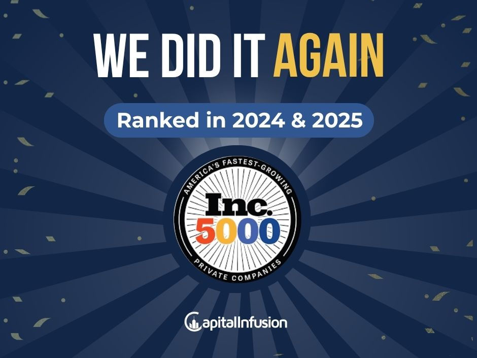 Capital Infusion Named to the Inc. 5000 List of America’s Fastest-Growing Companies - Twice!