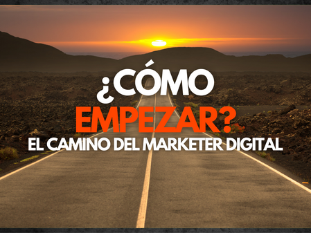 ¿CÓMO EMPEZAR? El Camino del Marketer Digital