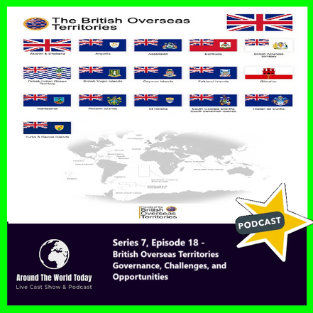 Around The World Today  Series 7, Episode 18 -  British Overseas Territories Governance, Challenges, and Opportunities