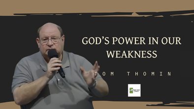 Tom Thomin Speaking with Sermon Title - God's Power in Our Weakness