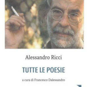 Alessandro Ricci, Tutte le poesie, a cura di Francesco Dalessandro, Europa, Roma 2019 (Luigi Picchi)