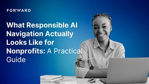 What Responsible AI Navigation Actually Looks Like for Nonprofits: A Practical Guide