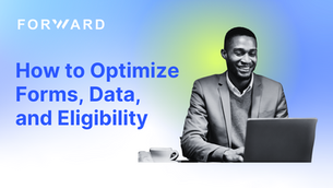How to Optimize Forms, Data, and Eligibility