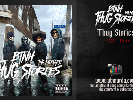 BTNH - Thug Stories (2023 Remix)