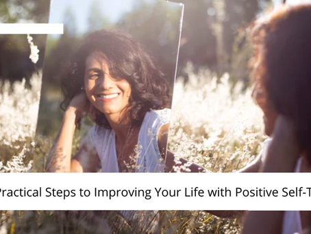 6 Practical Steps to Improving Your Life with Positive Self-Talk