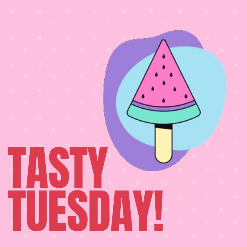 Every Tuesday is Tasty Tuesday!