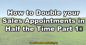 How to Double your Sales Appointments in Half the Time Part 1