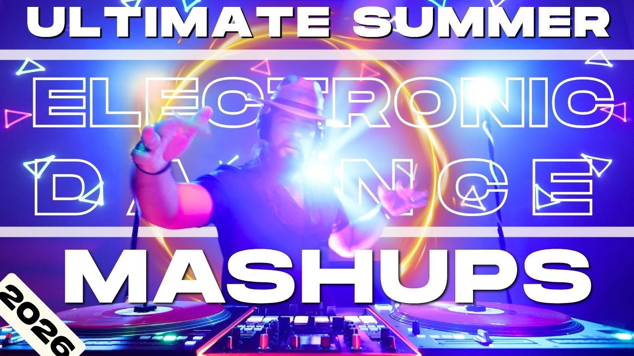 Ultimate Summer Electronic Dance Mashups N Remixes Party Mix 2026