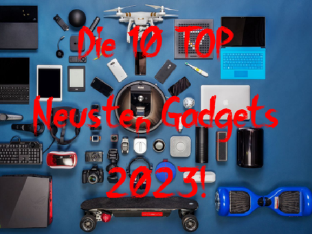 Die Top 10 der neuesten Gadgets, die Sie unbedingt haben müssen