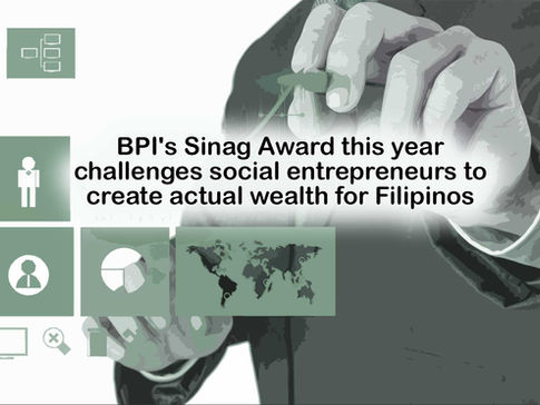 BPI's Sinag Award this year challenges social entrepreneurs to create actual wealth for Filipino