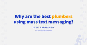 Don’t let your customers go down the drain: Why the best plumbers are using mass text messaging