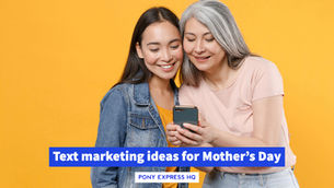 3 reasons to use text marketing on Mother’s Day