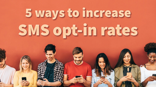 5 ways to increase SMS opt-in rates