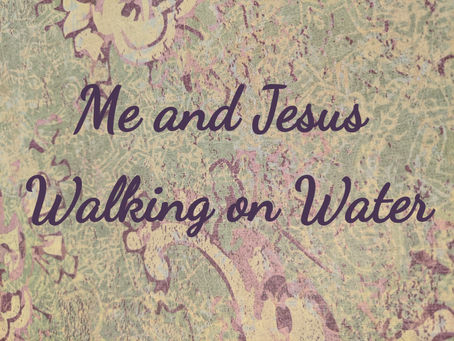 Me and Jesus Walking on Water