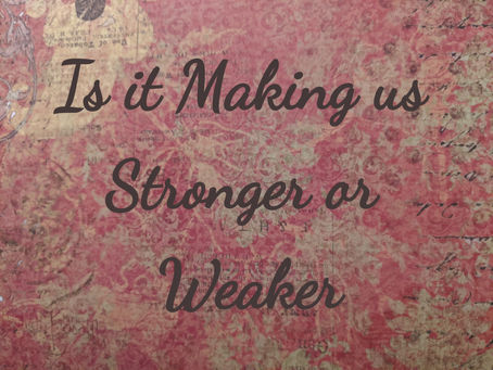 Is it Making us Stronger or Weaker