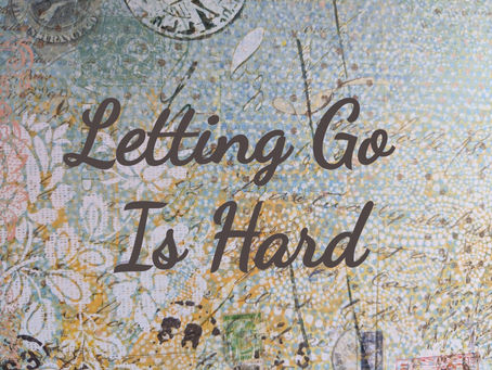 Letting Go Is Hard