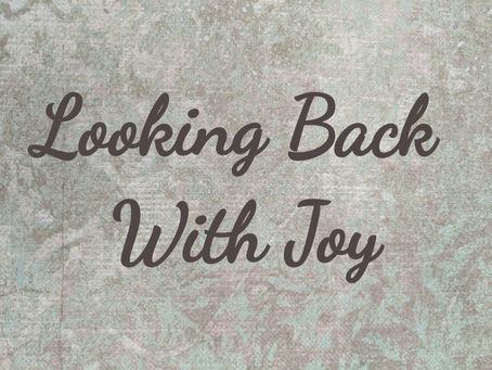 Looking Back With Joy