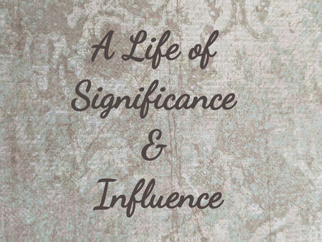 A Life of Significance & Influence