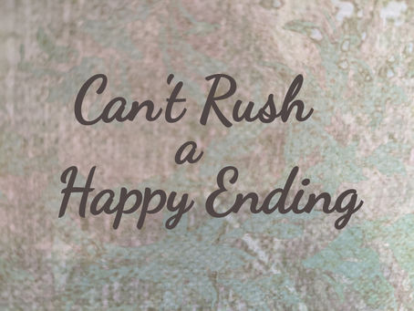 Can't Rush a Happy Ending