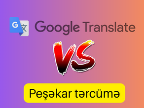 "Google Translate" yoxsa peşəkar tərcümə xidmətləri ?!