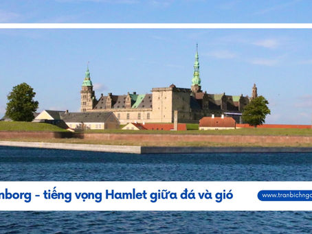 Kronborg - tiếng vọng Hamlet giữa đá và gió