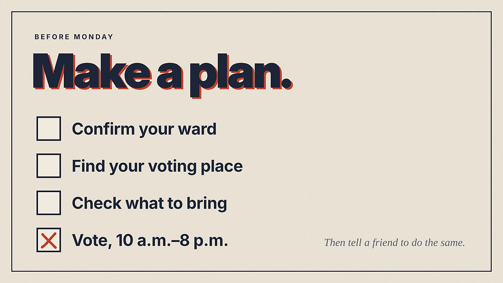 Checklist graphic: Make a plan. Confirm your ward, find your voting place, check what to bring, vote 10 a.m. to 8 p.m.