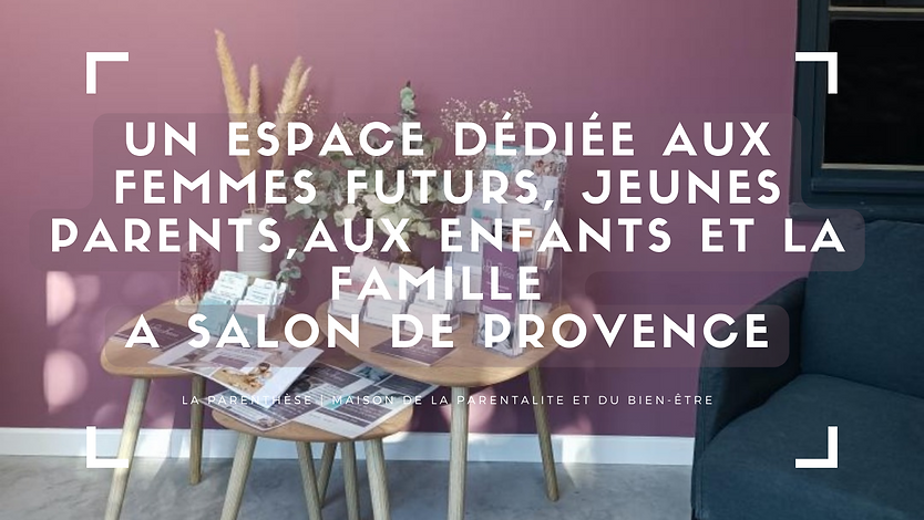 un espace dédiée aux les futurs, jeunes parents, les enfants et la famille.png