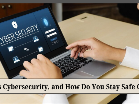 What is Cybersecurity, and How Do You Stay Safe Online?