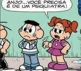 Anjo... Você precisa é de um psiquiatra!