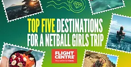 Top five destinations for a netball girls' trip