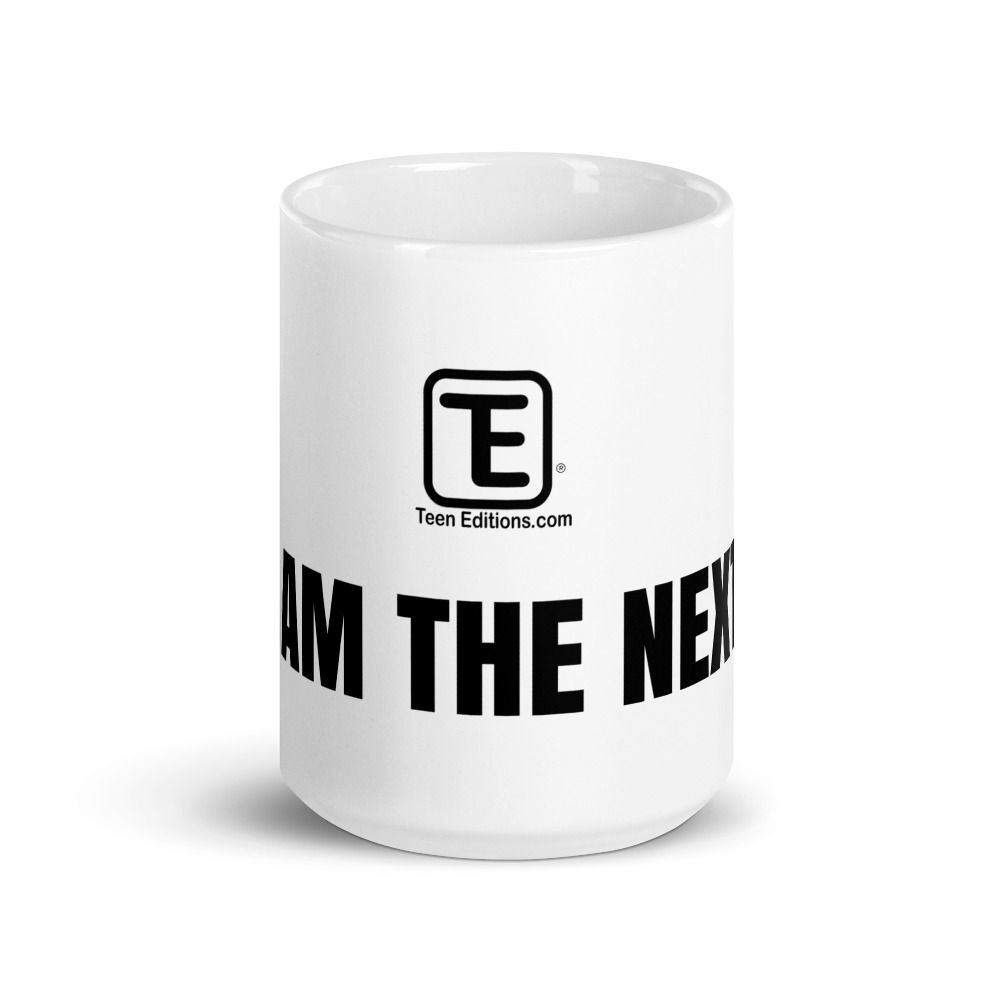 Teen Edition's - I Am The Next - 15oz. Glossy Mug