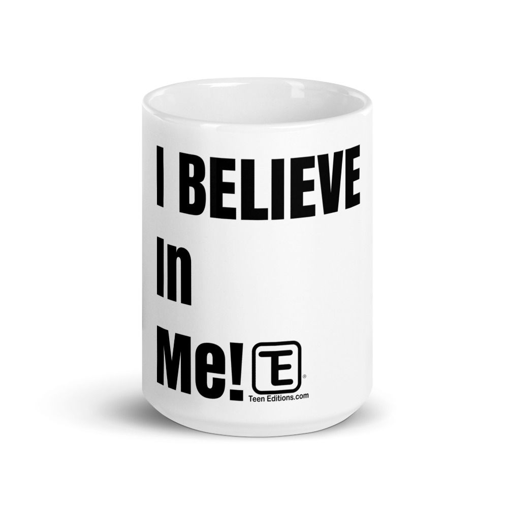Teen Edition's - I Believe In Me - 15oz. Glossy Mug