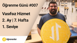 007 | Kendini Keşfet | Vasıfsız Hizmet | Öğrenme Günü