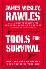 Tools for Survival by James Wesley Rawles - What You Need to Survive When You're on Your Own