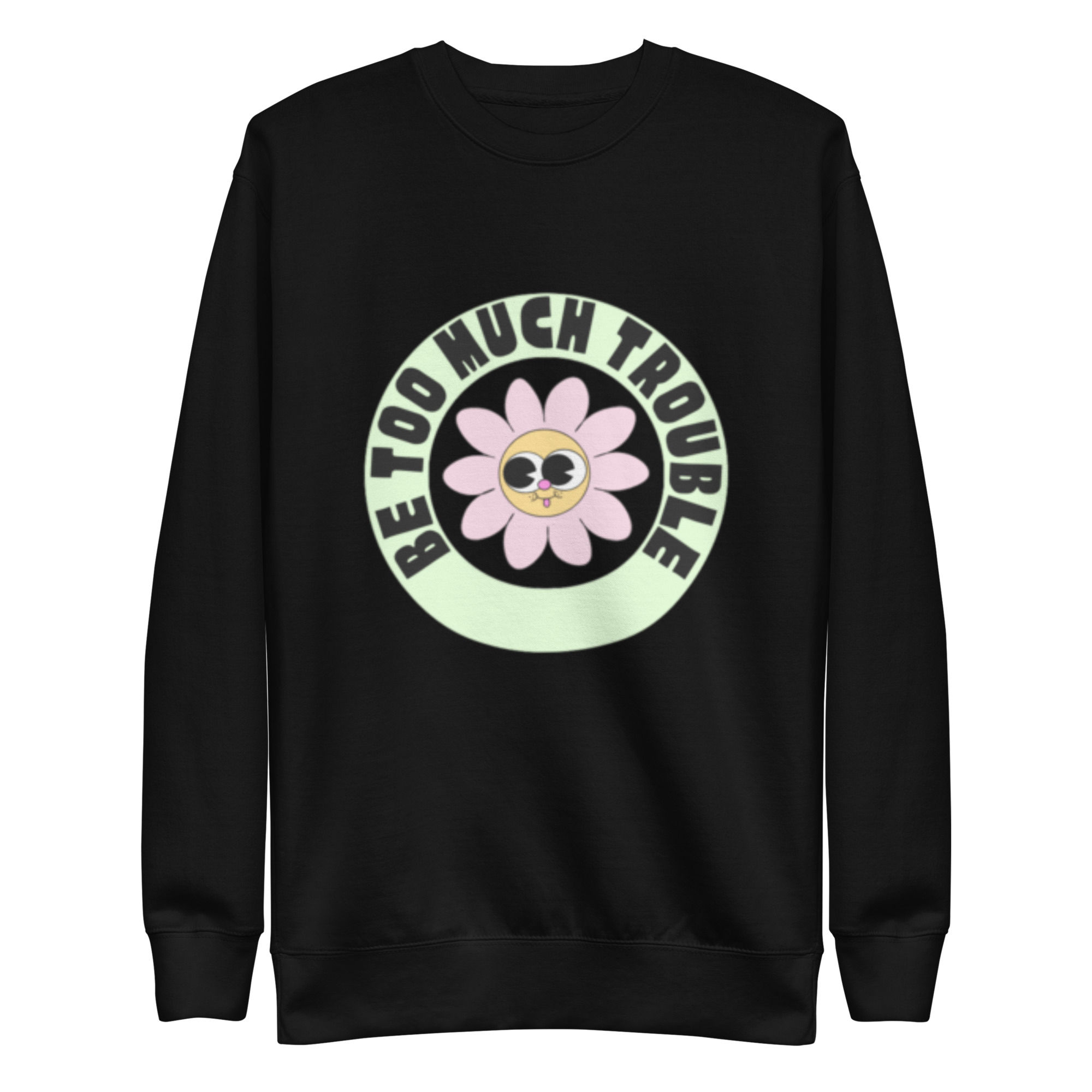 Too Much Trouble - Crew Neck
