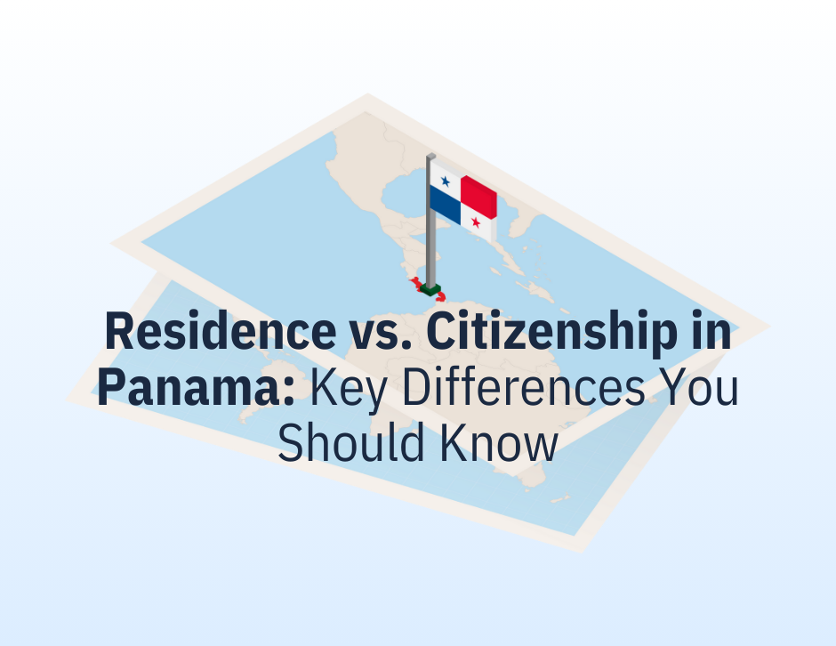 Residence vs. Citizenship in Panama: Key Differences You Should Know