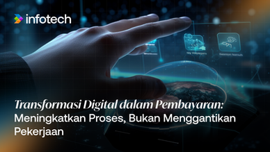 Transformasi Digital dalam Pembayaran: Meningkatkan Proses, Bukan Menggantikan Perkerjaan