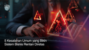 5 Kesalahan Umum yang Bikin Sistem Bisnis Rentan Diretas