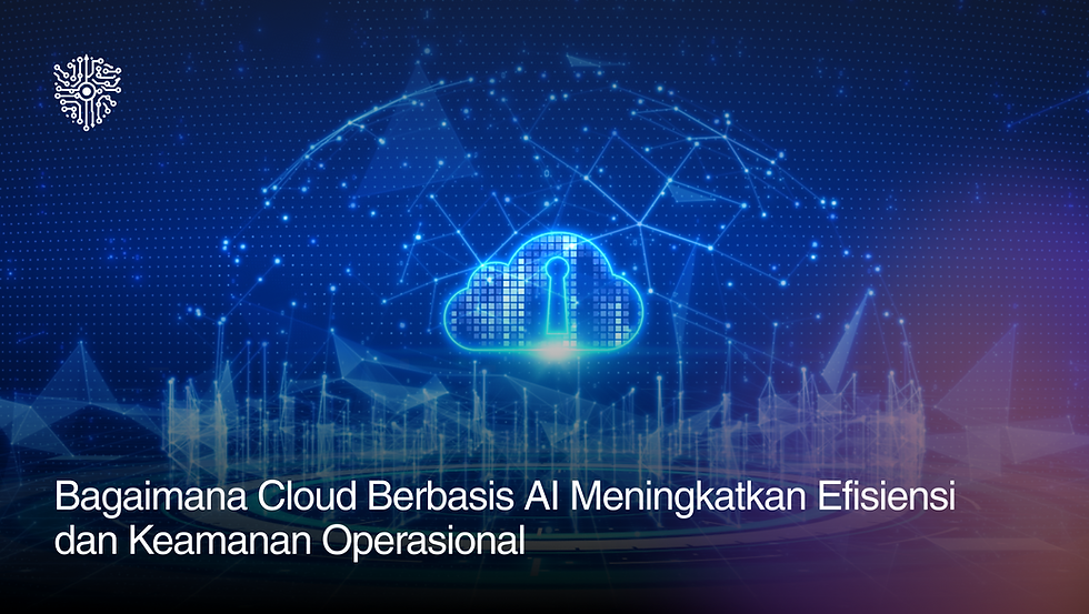 Cloud berbasis AI meningkatkan efisiensi dan keamanan operasional perusahaan