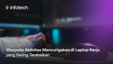 Aktivitas mencurigakan di laptop kerja dan risiko cyber threat pada bisnis