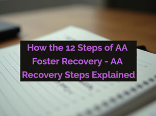How the 12 Steps of AA Foster Recovery - AA Recovery Steps Explained