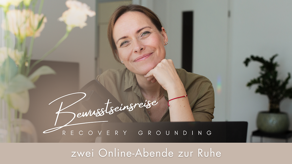 RECOVERY GROUNDING | Bewusstseinsreise im Oktober