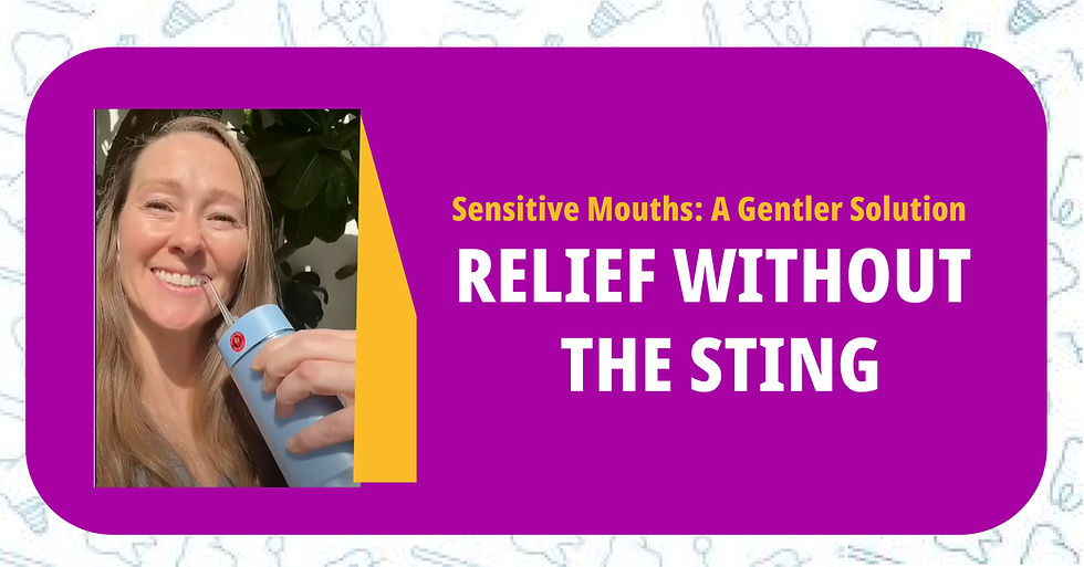 Sensitive Mouths A Gentler Solution