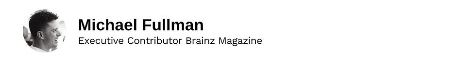 Executive Contributor Michael Fullman Brainz Magazine