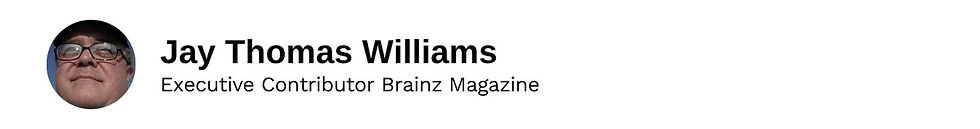 Executive Contributor Jay Thomas Williams Brainz Magazine