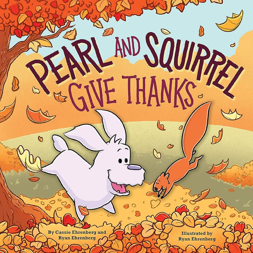 A happy dog and squirrel play in colorful autumn leaves under a tree. Text reads: "Pearl and Squirrel Give Thanks" by Cassie and Ryan Ehrenberg.