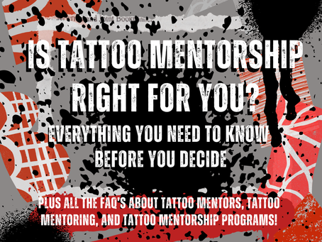 Tattoo Mentorship FAQ: Everything You Need to Know About Tattoo Mentorship and Tattoo Mentoring Programs